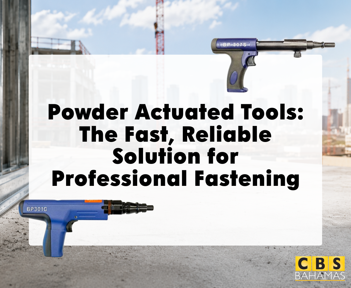 Powder Actuated Tools: The Fast, Reliable Solution for Professional Fastening | CBS Bahamas Blog
